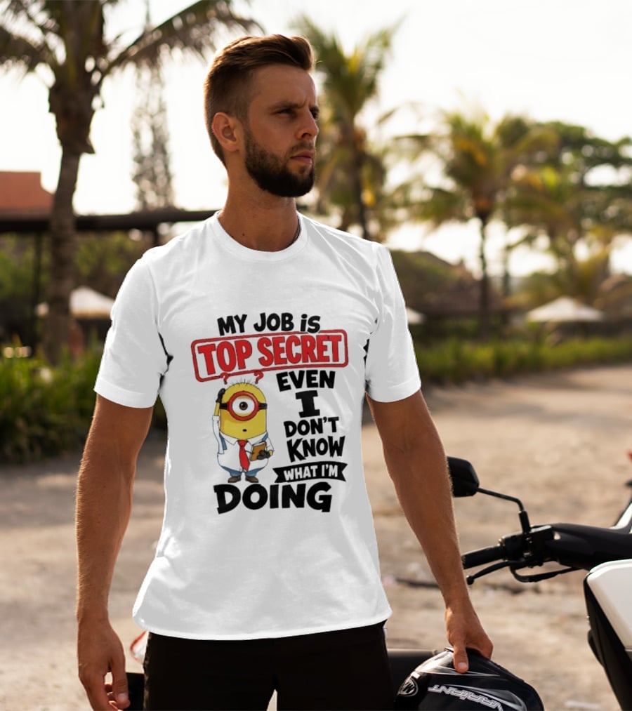 Minion My Job Is Top Secret Even I Don't Know What I'm Doing T-Shirt