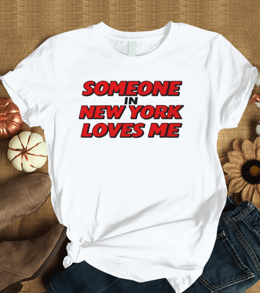 Someone In New York Loves Me Nyc Love T-Shirt
