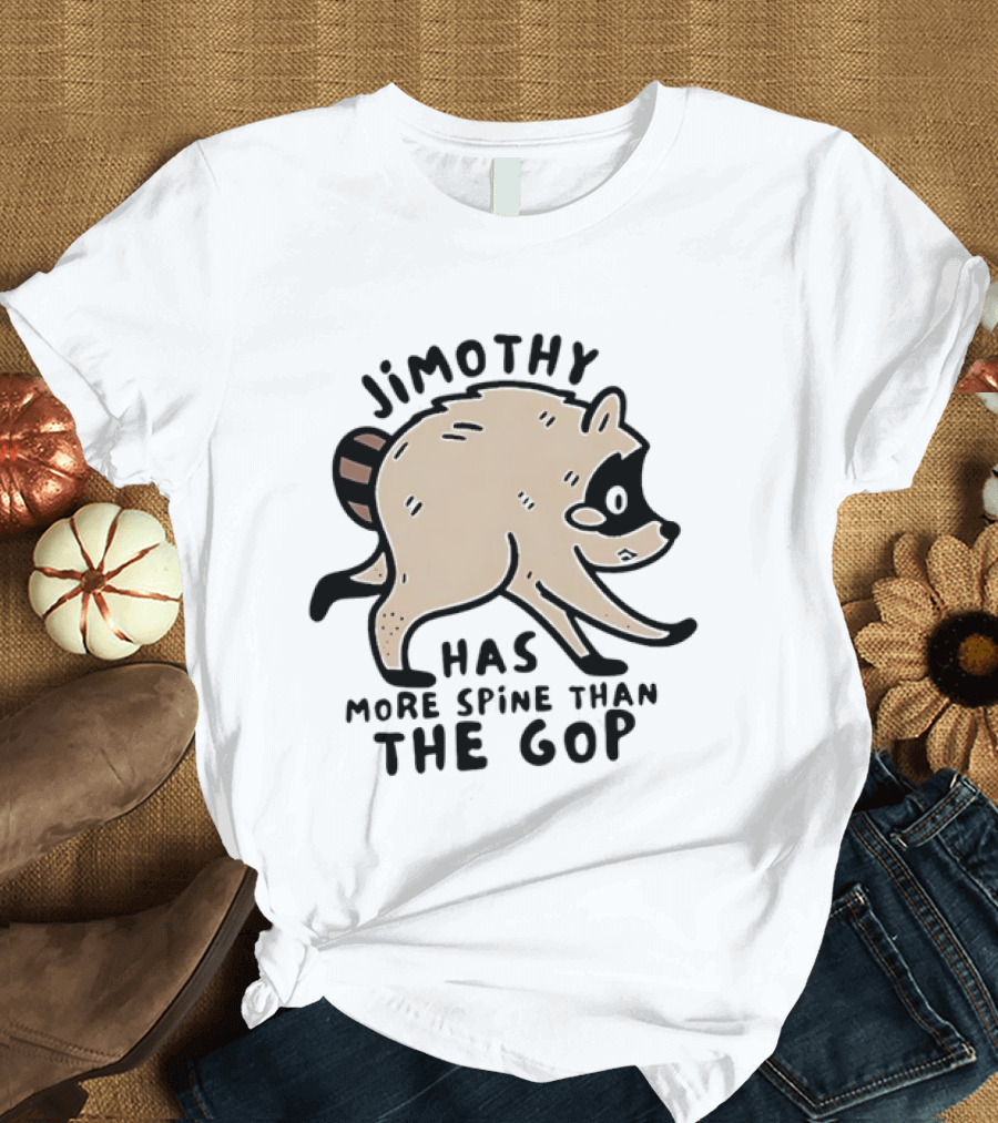 Jimothy Has More Spine Than The GOP Raccoon T-Shirt