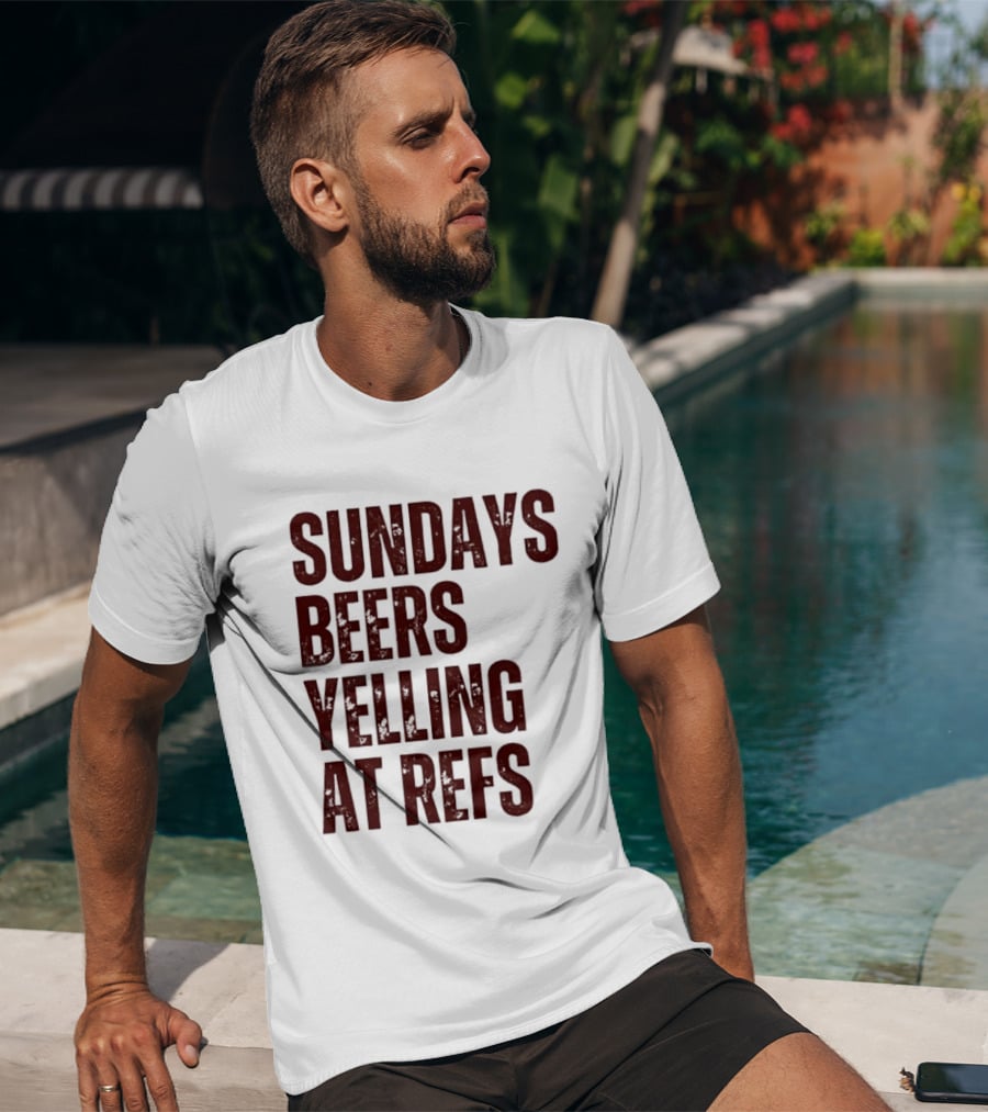 Sundays Beers Yelling At Refs Football Fans Fun T-Shirt