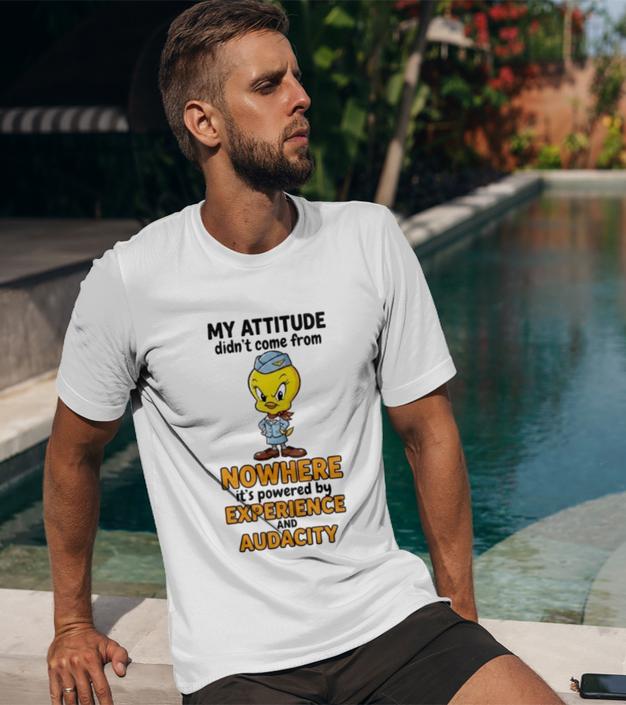Tweety Bird My Attitude Didn't Come From Nowhere Powered By Experience And Audacity T-Shirt