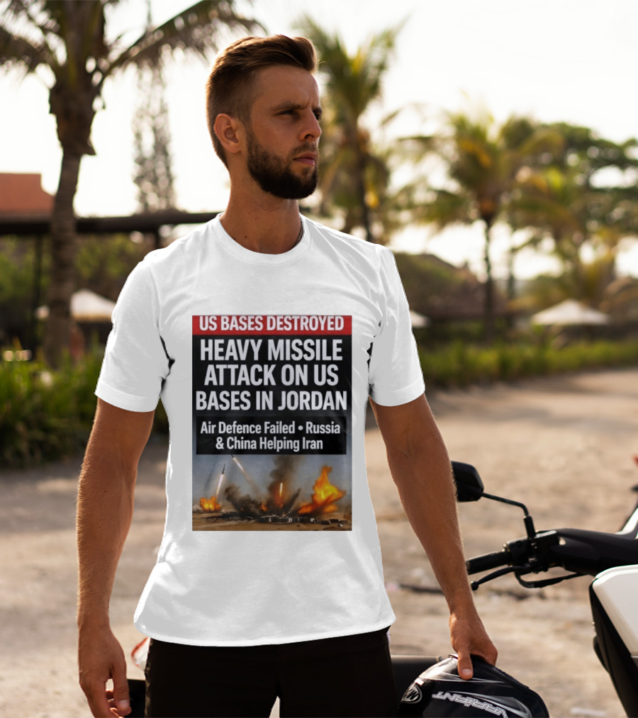 US Bases Destroyed Heavy Missile Attack On US Bases In Jordan Air Defence Failed Russia China Helping Iran T-Shirt