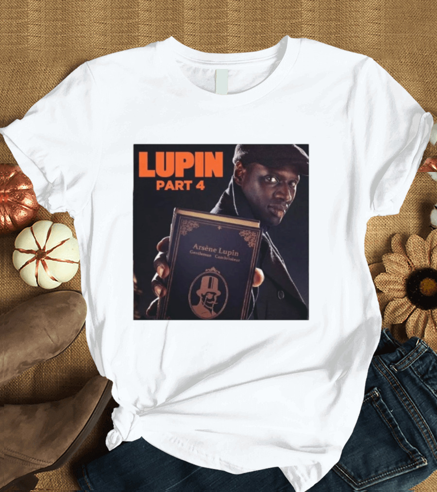Lupin Part 4 Arsène Lupin Netflix Series Return Gentleman Cambrioleur T-Shirt