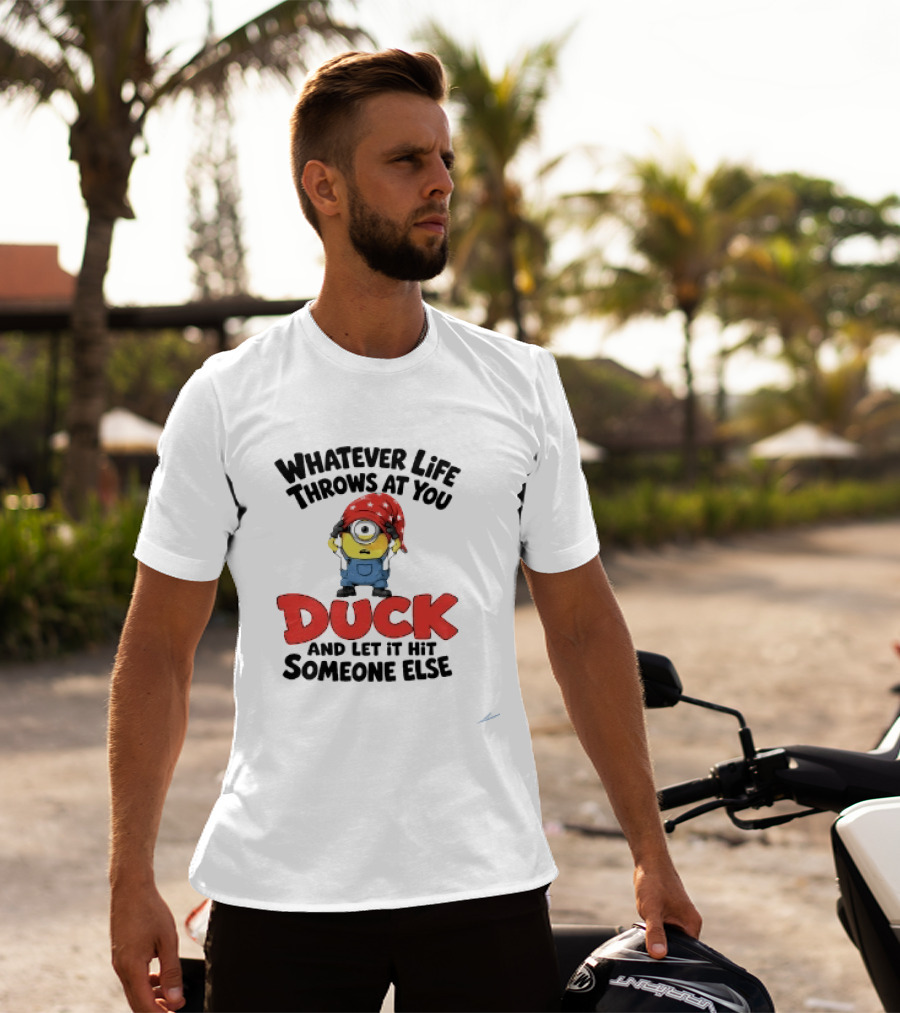 Whatever Life Throws At You Duck Minion Let It Hit Someone Else T-Shirt