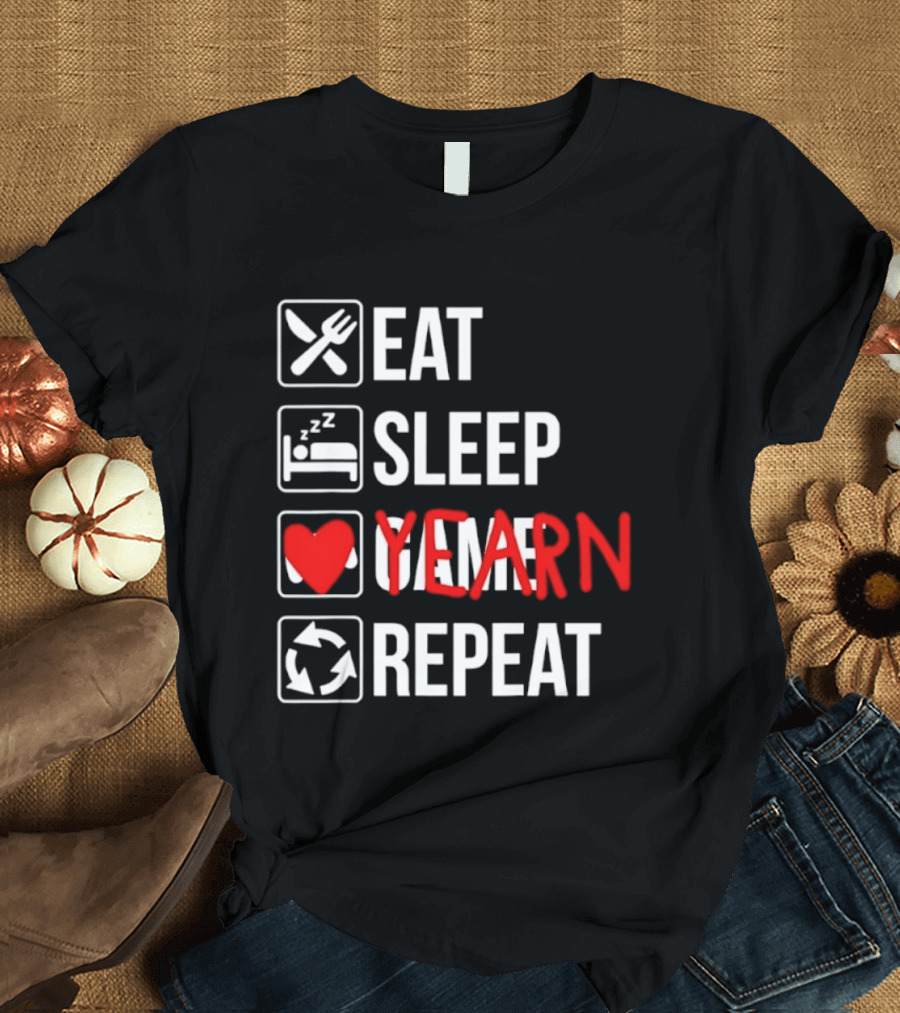 Eat Sleep Yearn Repeat Gaming Gamer Video Games T-Shirt