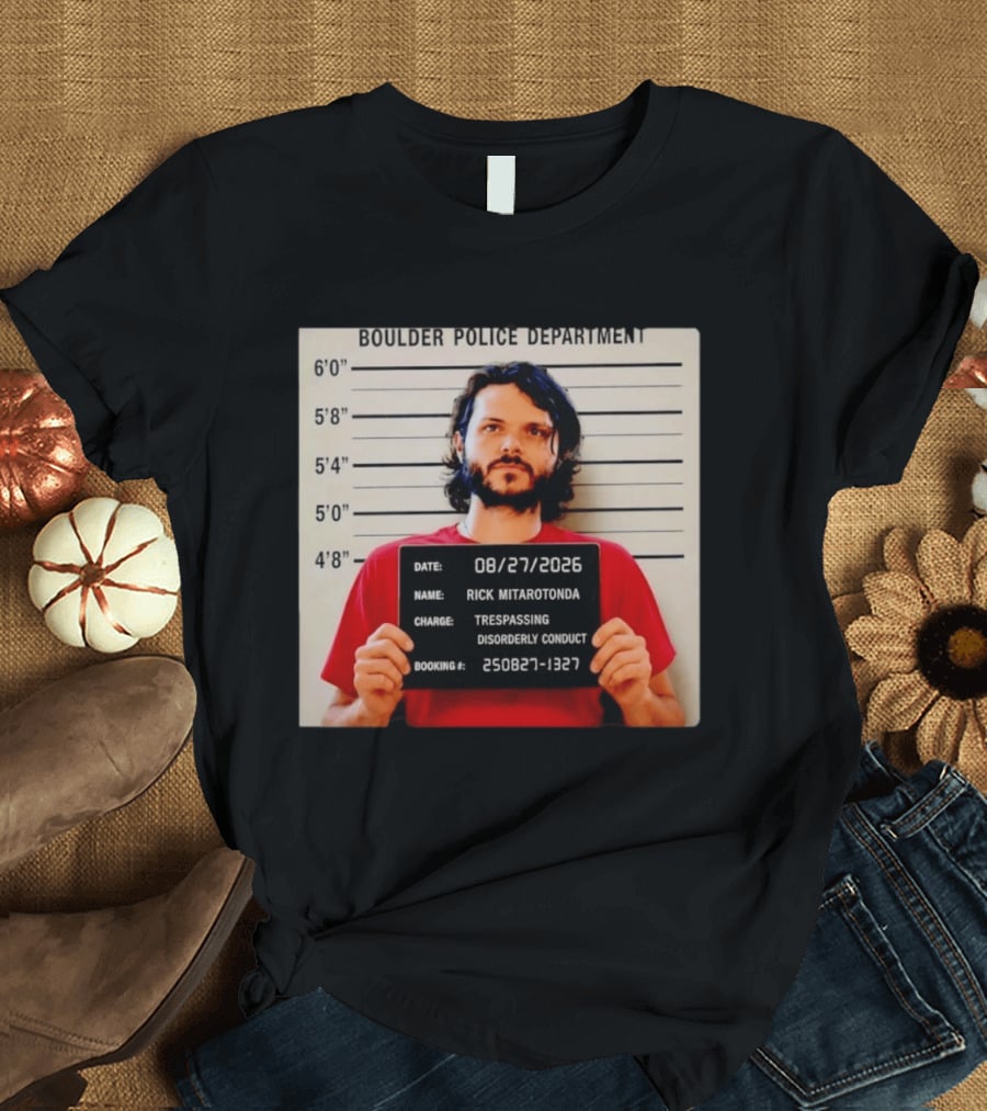 Boulder Police Department Rick Mitarotonda Shot 2026 Trespassing Disorderly Conduct T-Shirt