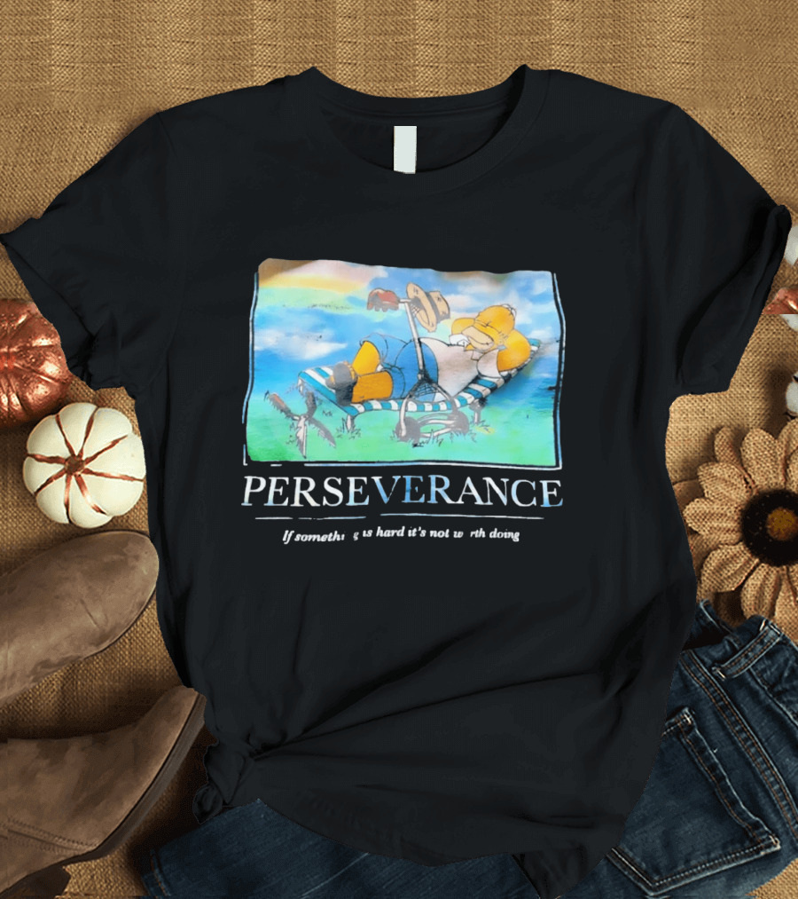 Perseverance Homer Relaxing If Something Is Hard It's Not Worth Doing T-Shirt