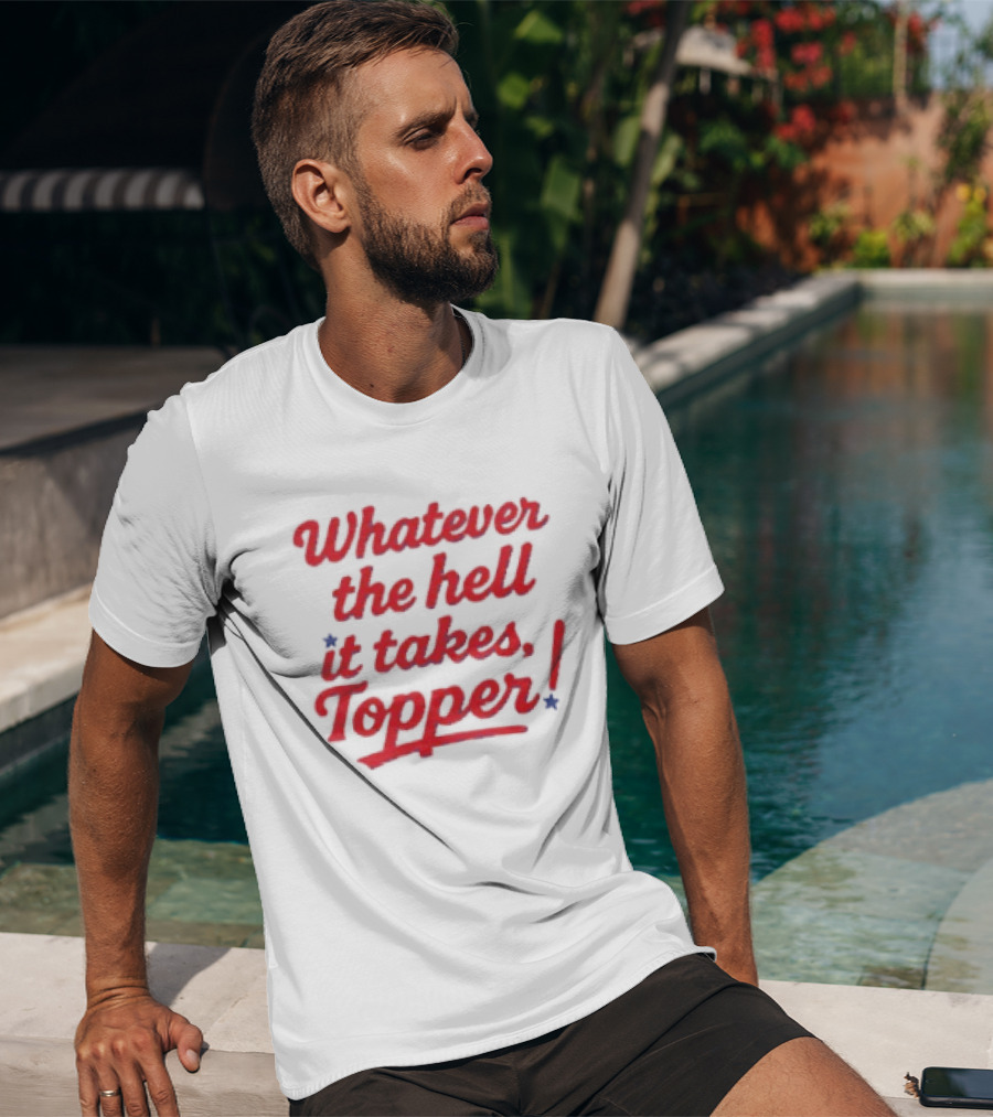 Whatever The Hell It Takes Topper Philadelphia Phillies T-Shirt