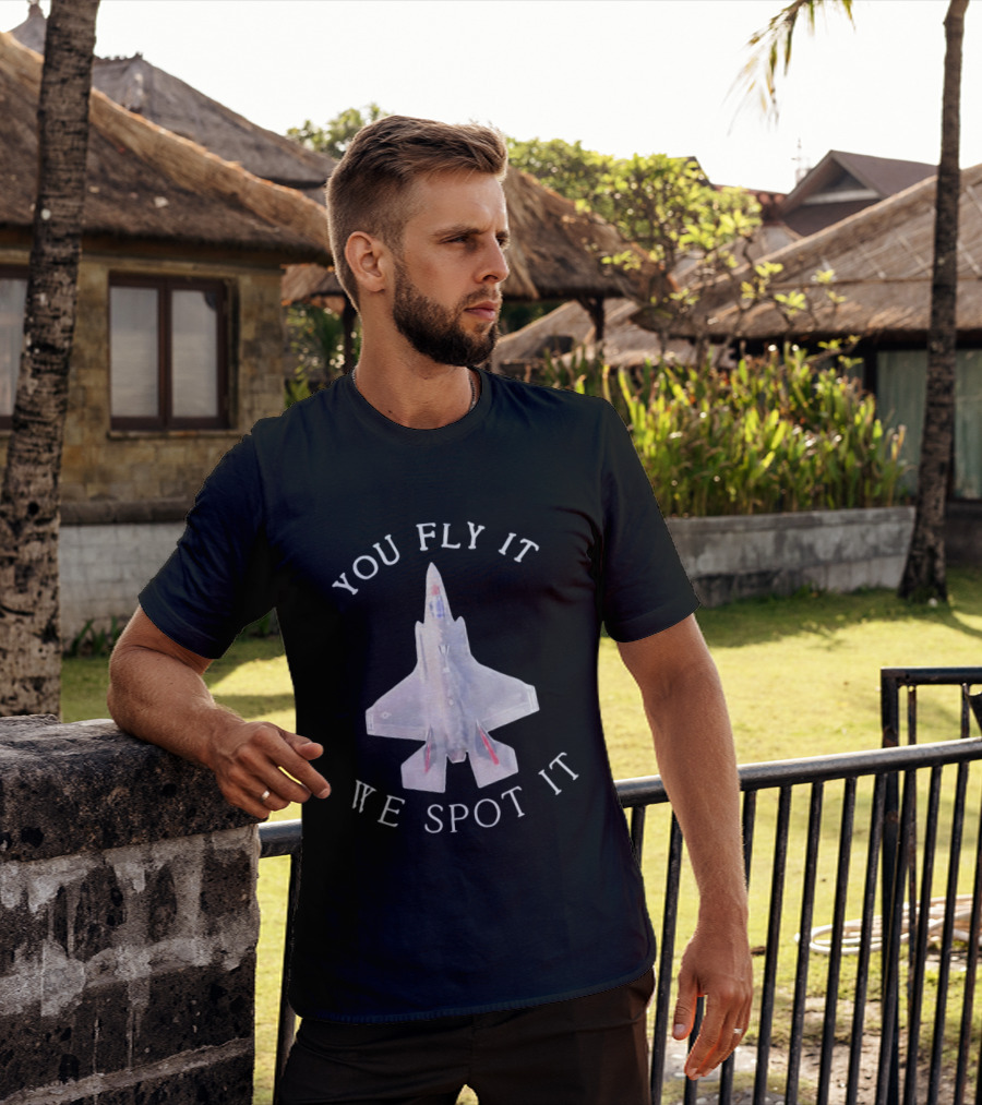 You Fly It We Spot It Fighter Jet F 35 Aviation T-Shirt