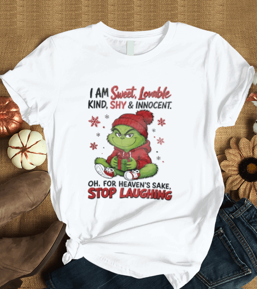 Grinch Christmas I Am Sweet Lovable Kind Shy And Innocent Oh For Heavens Sake Stop Laughing Holiday Sweater T-Shirt