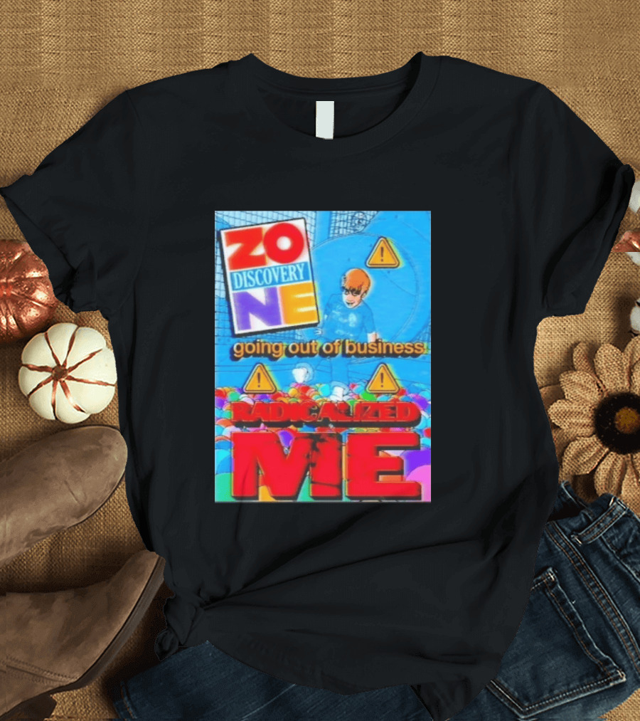 Zone Discovery Going Out Of Business Radicalized Me Warning Signs T-Shirt