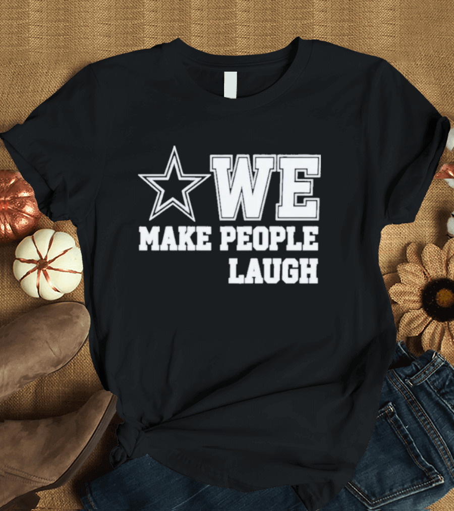Cowboys Star We Make People Laugh T-Shirt