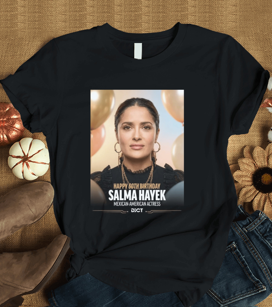 Happy 60th Birthday Salma Hayek Celebration Mexican American Actress T-Shirt