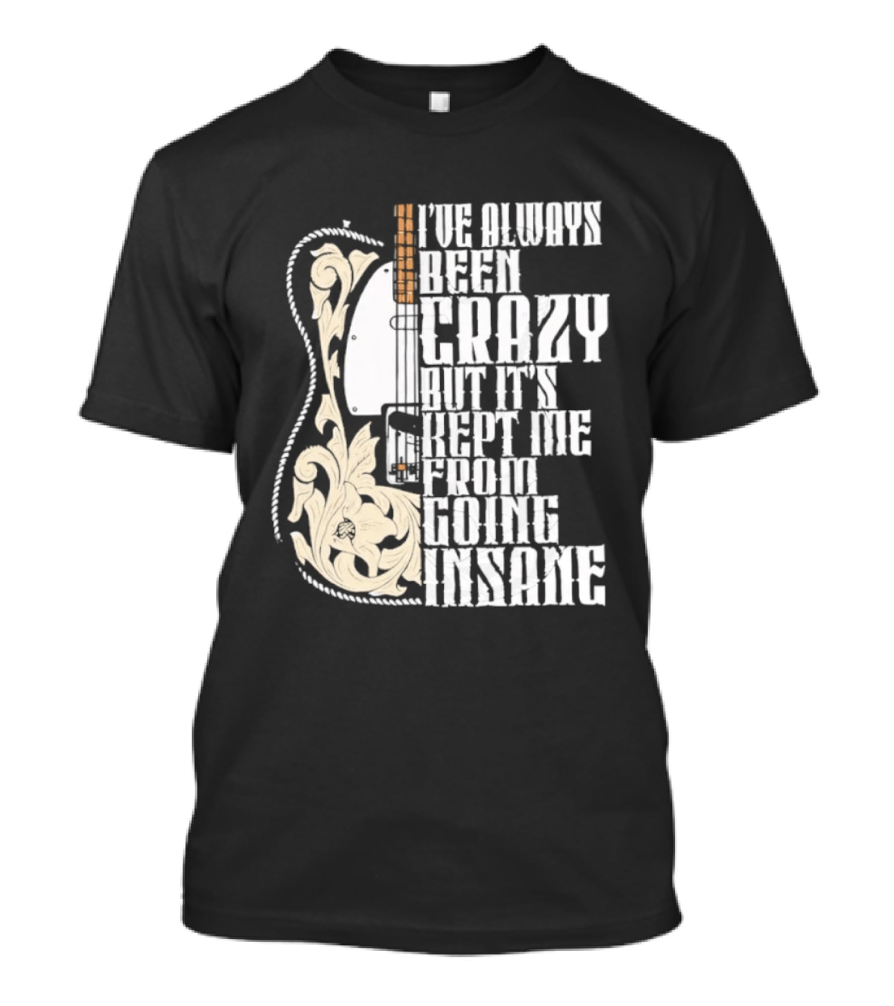 I've Always Been Crazy Kept Me From Going Insane Guitar T-Shirt