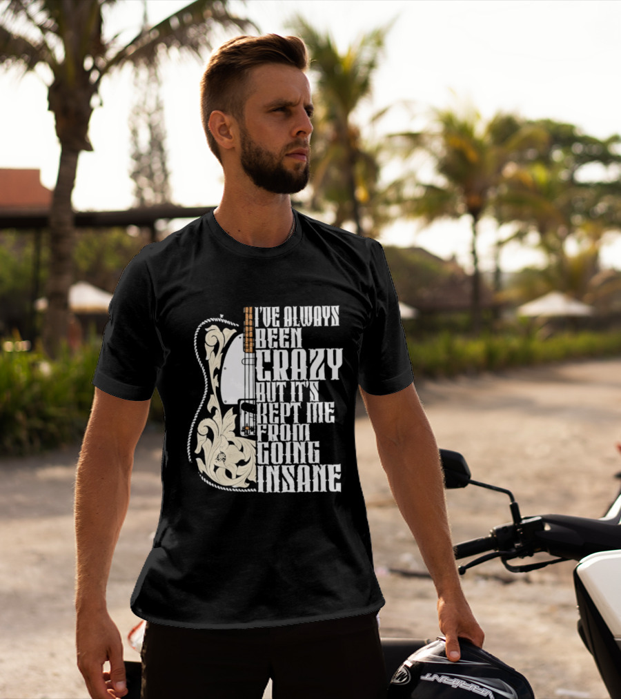 I've Always Been Crazy Kept Me From Going Insane Guitar T-Shirt