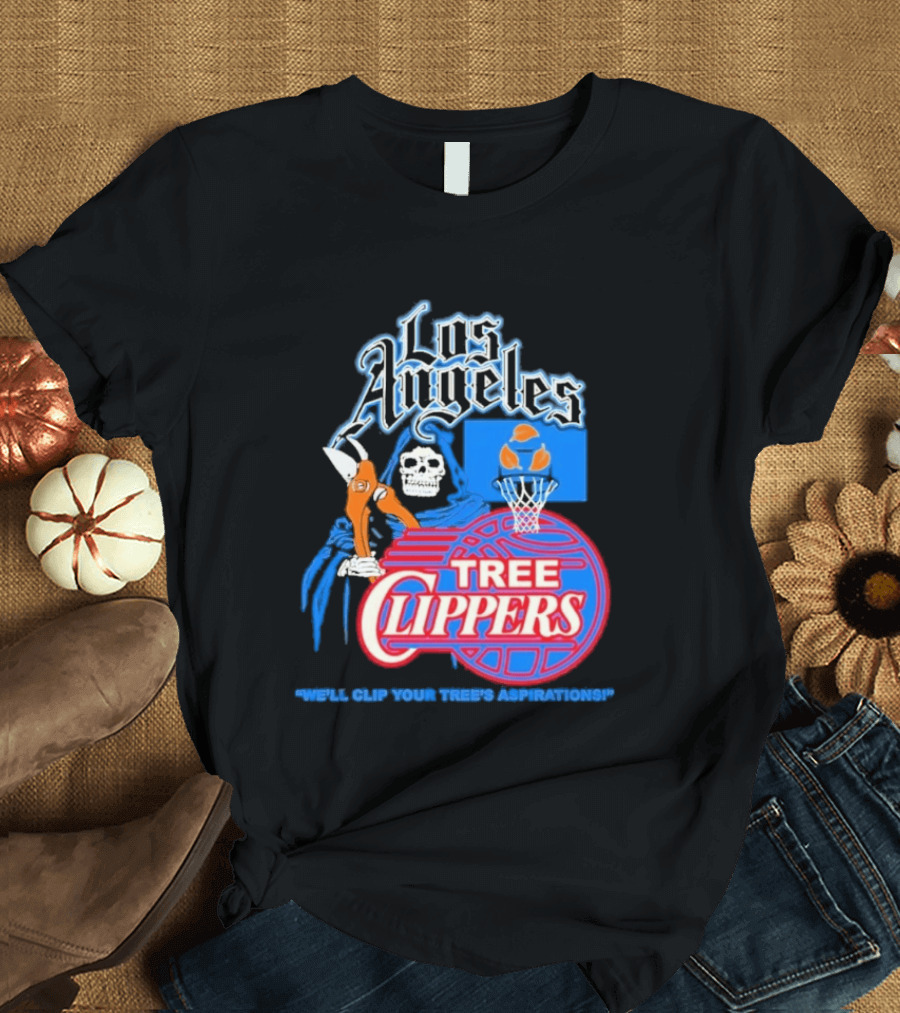 Los Angeles Tree Clippers Grim Reaper Basketball We'll Clip Your Tree's Aspirations T-Shirt