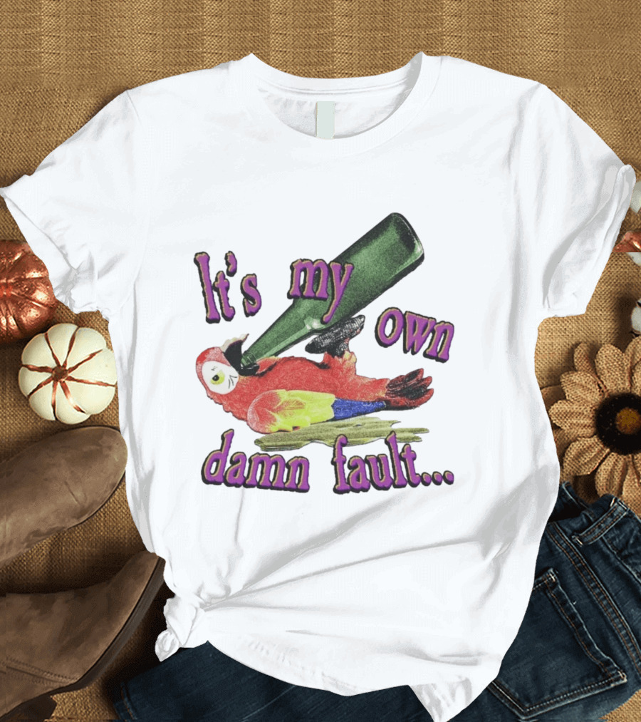 Fsgprints Wastin Away Again It's My Own Damn Fault Parrot Drinking T-Shirt