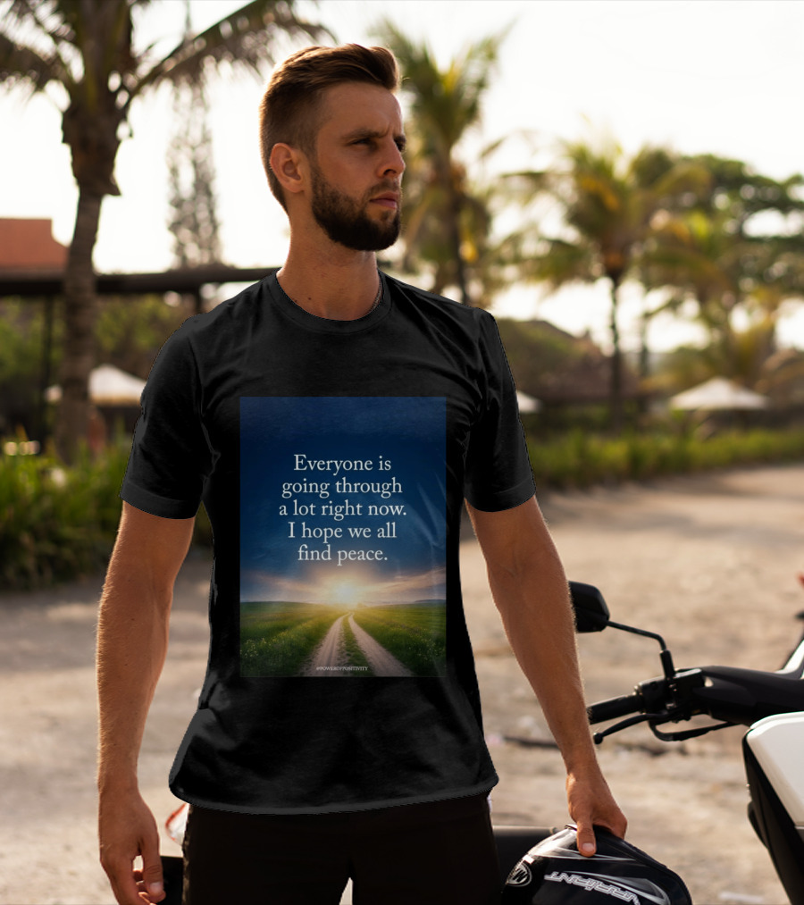 Everyone Is Going Through A Lot Right Now I Hope We All Find Peace Pathway Sunrise Power Of Positivity T-Shirt