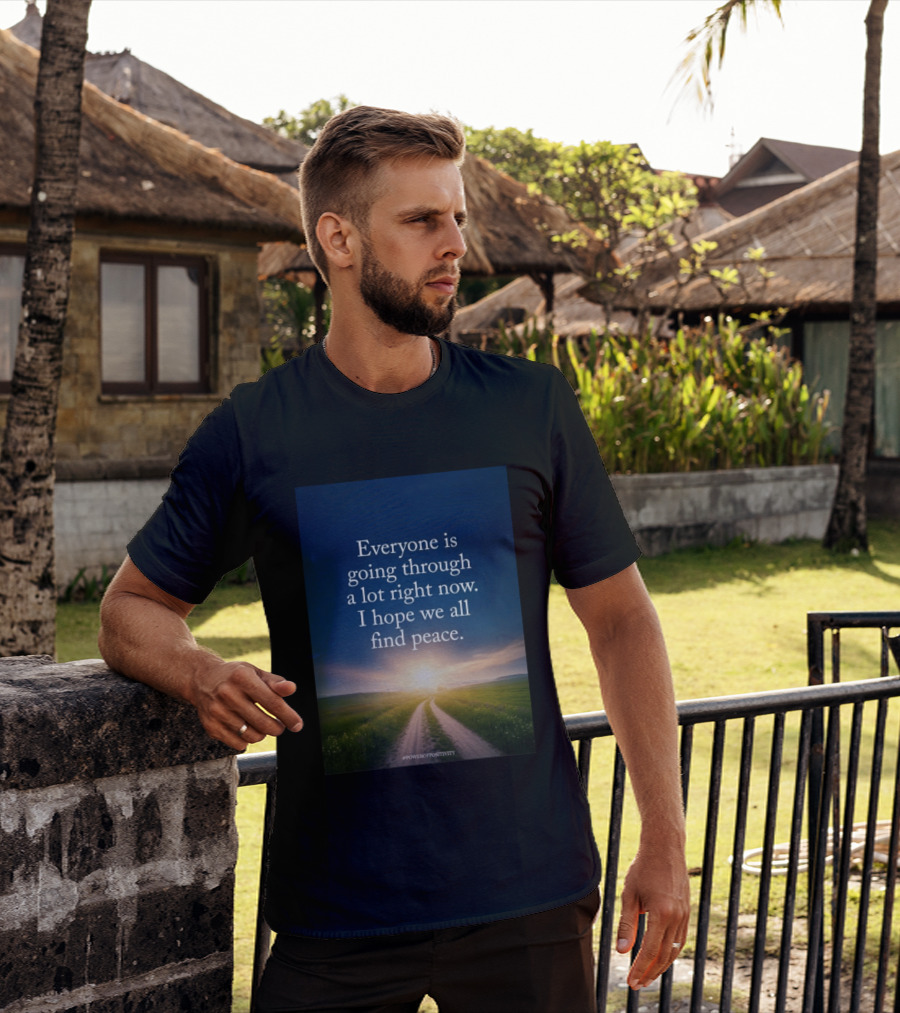 Everyone Is Going Through A Lot Right Now I Hope We All Find Peace Pathway Sunrise Power Of Positivity T-Shirt