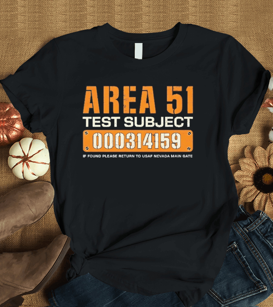 Area 51 Test Subject 000314159 If Found Please Return To USAF Nevada Main Gate T-Shirt