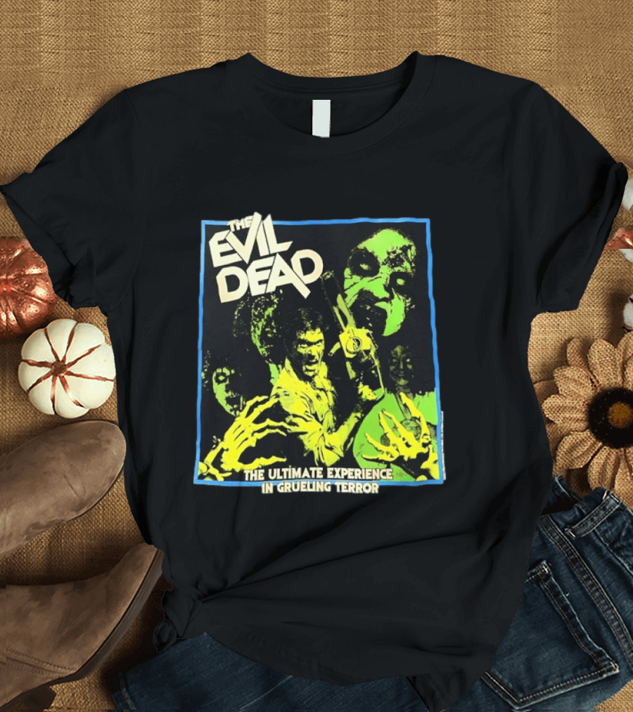 The Evil Dead The Ultimate Experience In Grueling Terror Horror Movie T-Shirt