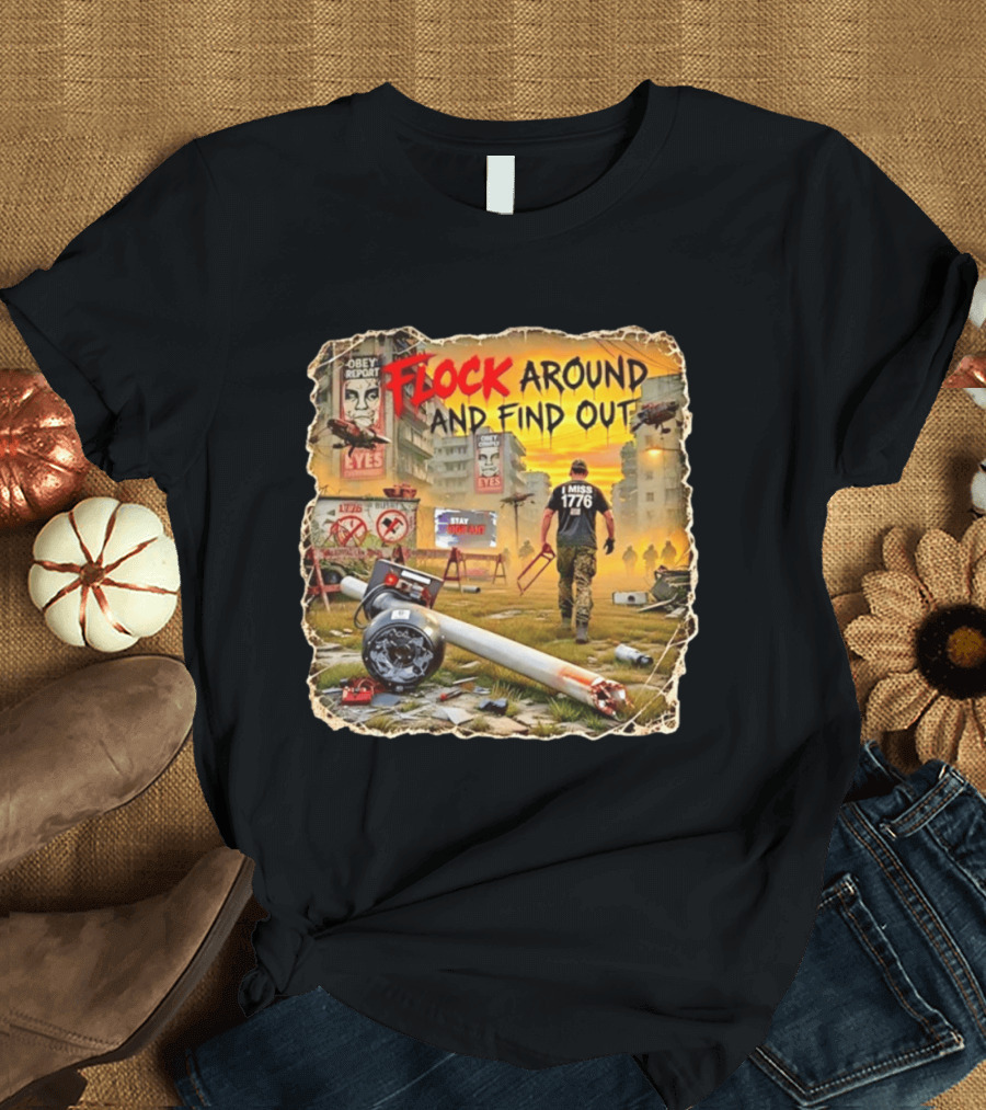 Flock Around And Find Out I Miss 1776 Obey Report Dystopian Scene T-Shirt