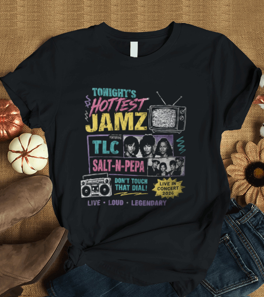 Tonights Hottest Jamz TLC Salt N Pepa Don't Touch That Dial Live Loud Legendary Concert 2026 T-Shirt