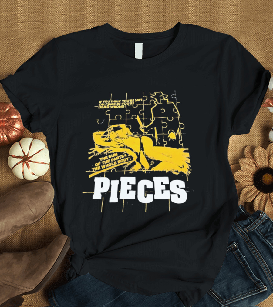 Pieces Horror Movie The Sum Of The Parts The Whole Body If You Think You're Safe On Campus You're Dead Wrong T-Shirt