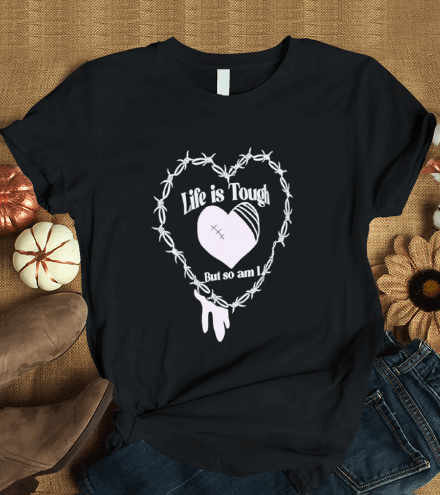 Life Is Tough But So Am I Barbed Wire Heart T-Shirt