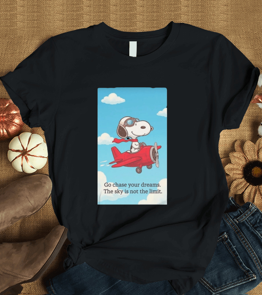 Snoopy Pilot Adventure Go Chase Your Dreams The Sky Is Not The Limit T-Shirt