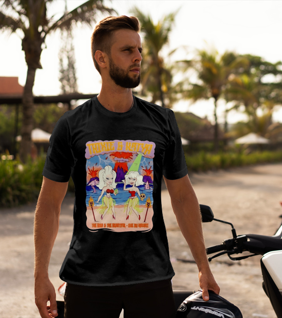 Trixie And Katya The Bald And The Beautiful Live In Hawaii Volcano Dance Party T-Shirt