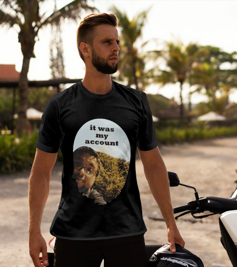 It Was My Account Selfie Nature T-Shirt