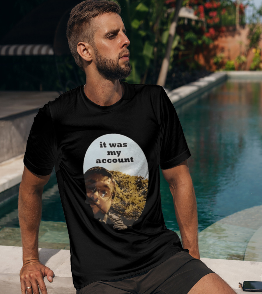 It Was My Account Selfie Nature T-Shirt