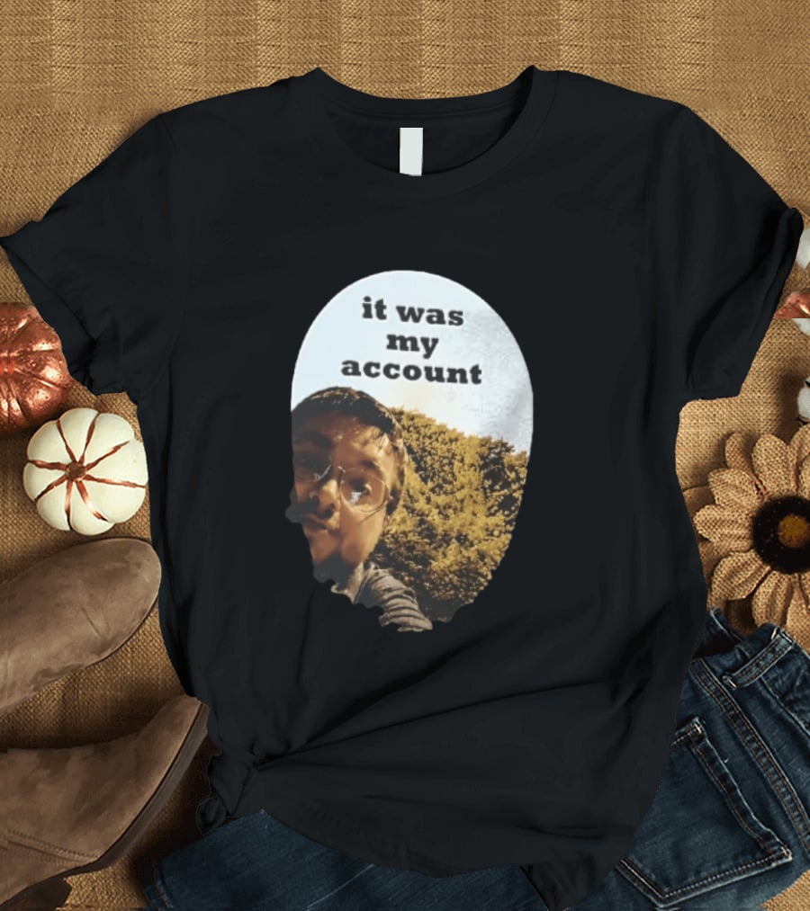 It Was My Account Selfie Nature T-Shirt