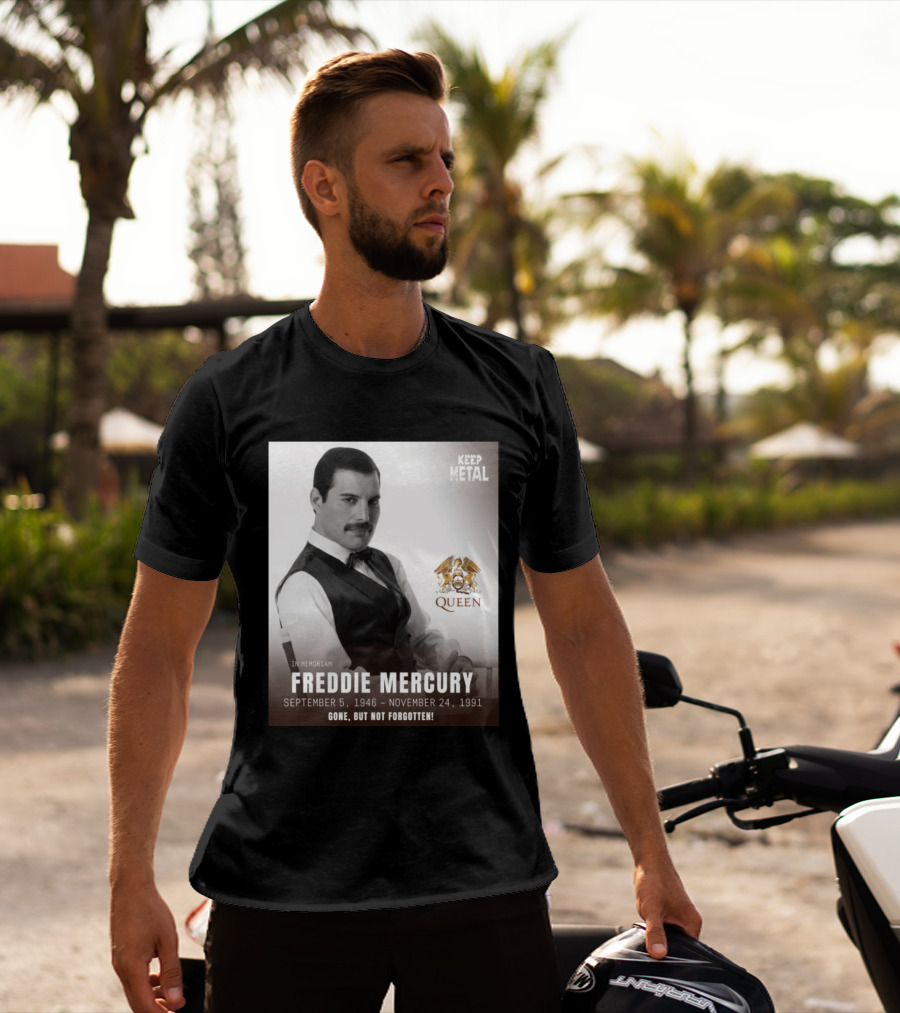 Keep Metal Freddie Mercury In Memoriam Queen Gone But Not Forgotten September 5 1946 November 24 1991 T-Shirt