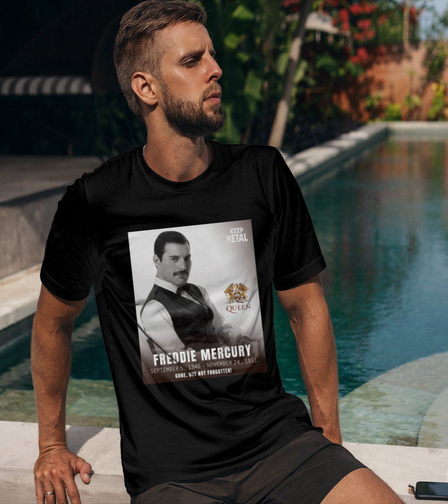 Keep Metal Freddie Mercury In Memoriam Queen Gone But Not Forgotten September 5 1946 November 24 1991 T-Shirt
