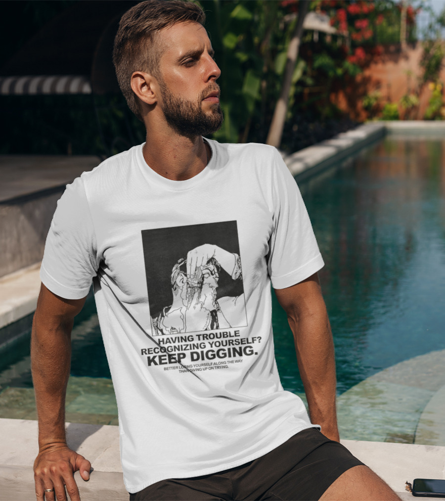 Having Trouble Recognizing Yourself Keep Digging Minimalist Sketch T-Shirt