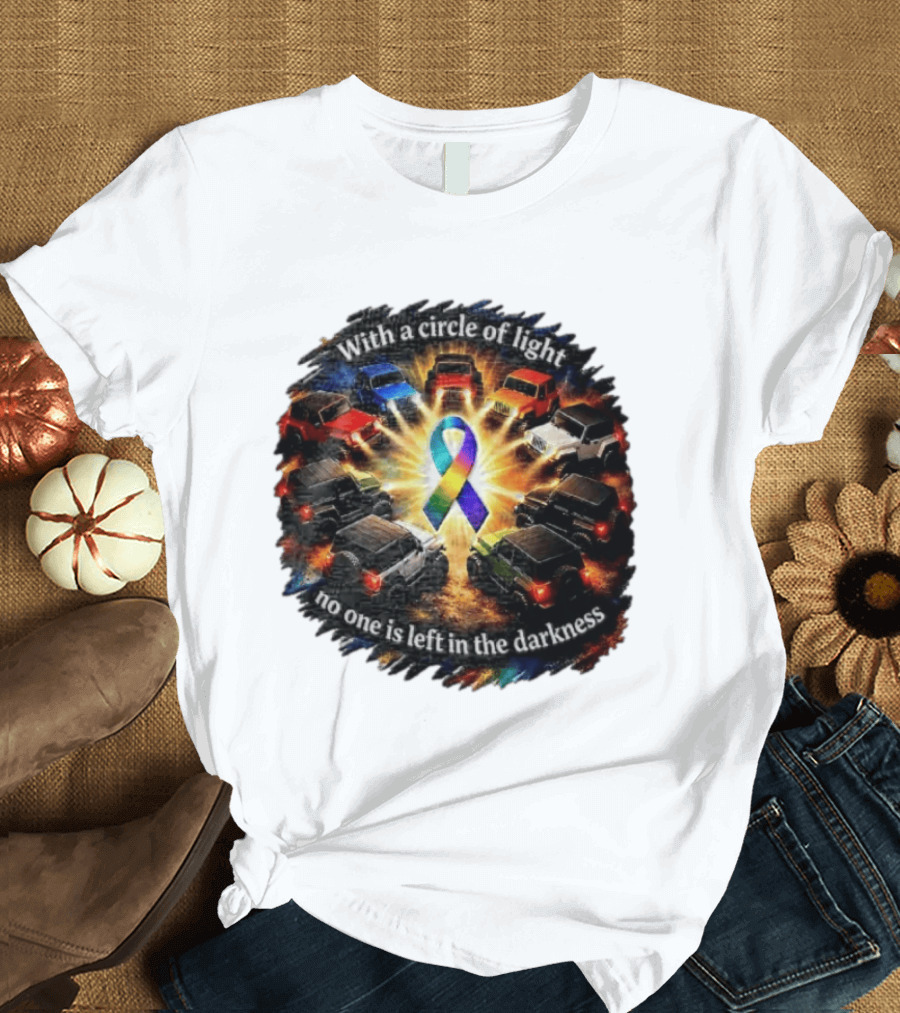 With A Circle Of Light No One Is Left In The Darkness Off Road Vehicles Rainbow Ribbon T-Shirt