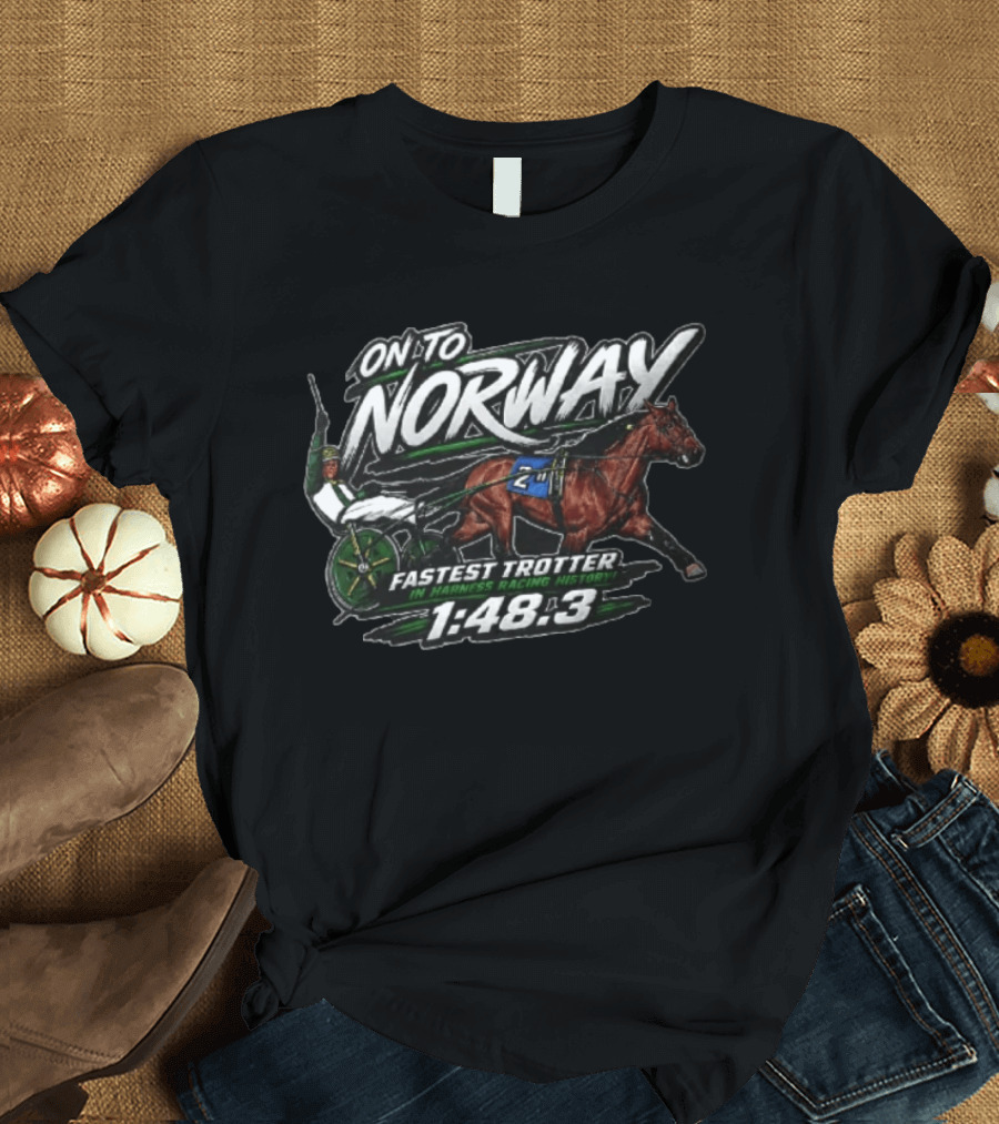 On To Norway Fastest Trotter In Harness Racing History 1:48.3 T-Shirt