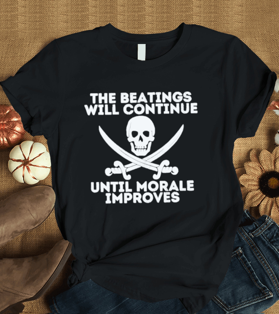 The Beatings Will Continue Until Morale Improves Skull And Crossed Swords T-Shirt