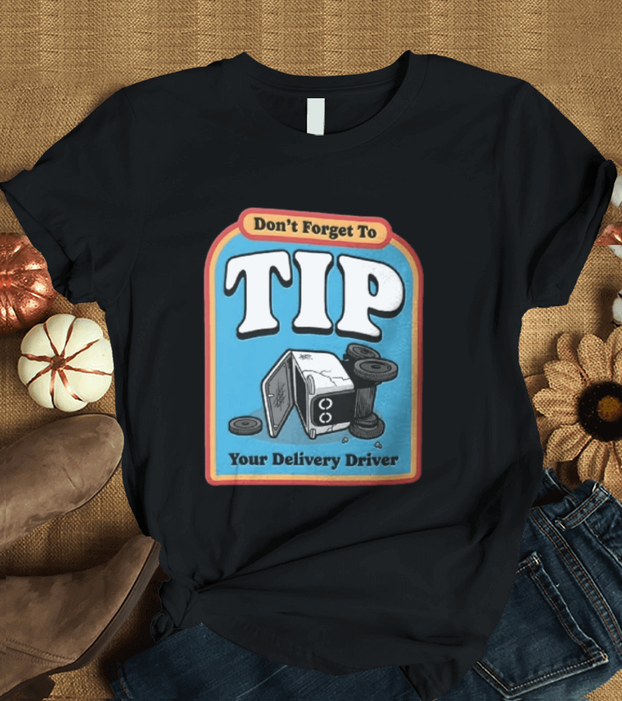 Don't Forget To TIP Your Delivery Driver Humorous Robot Reminder T-Shirt