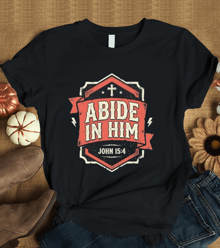 Abide In Him John 15 4 Christian Distressed Cross T-Shirt