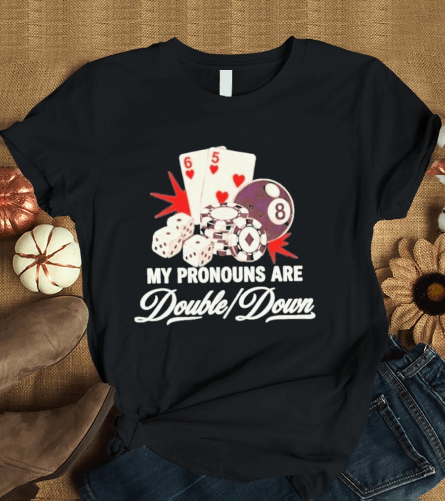 My Pronouns Are Double Down Casino Cards Dice Eight Ball Chips T-Shirt