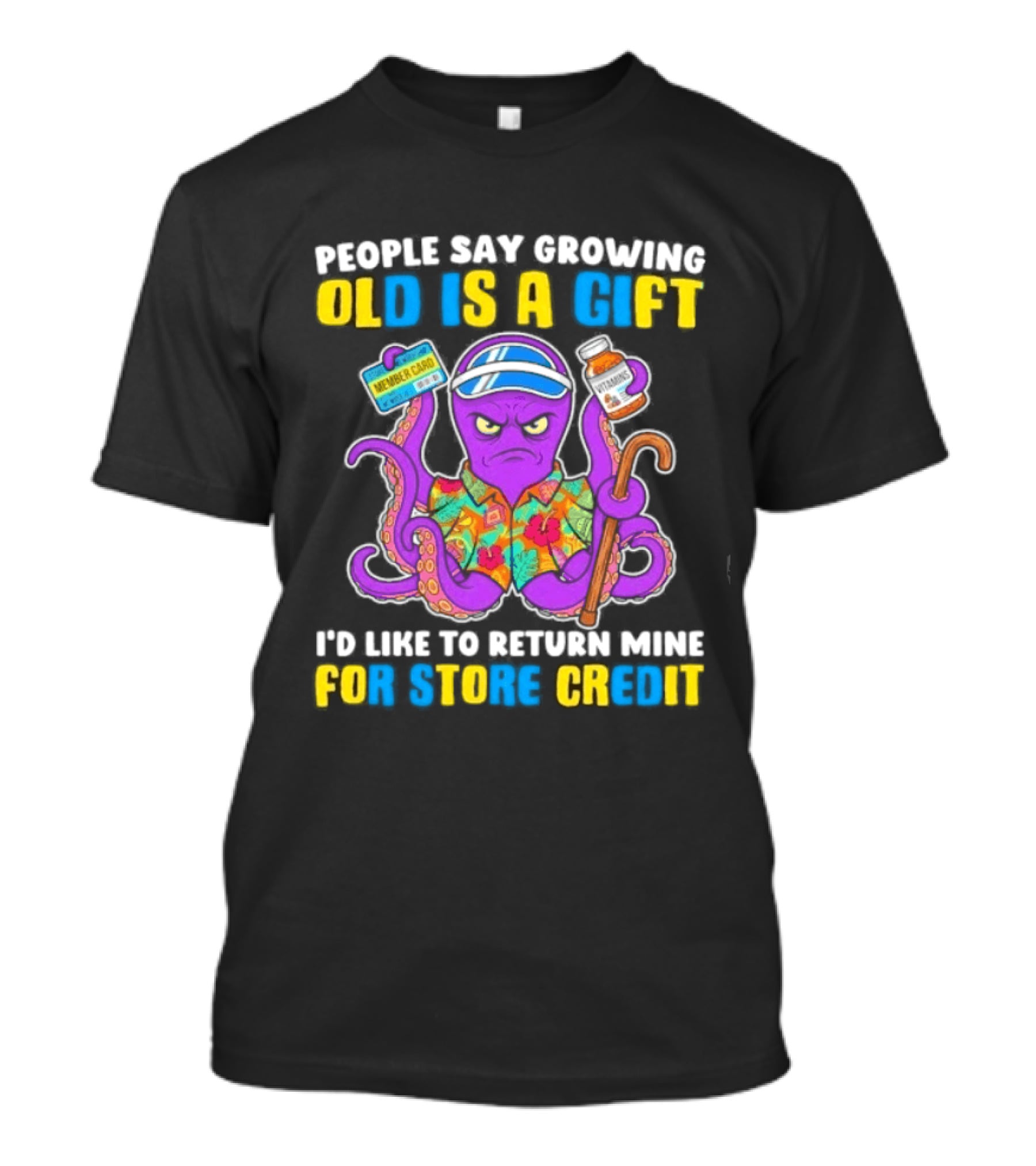 People Say Growing Old Is A Gift I'd Like To Return Mine For Store Credit Octopus Hawaiian Cane Coffee Visor T-Shirt