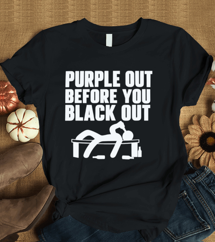 Purple Out Before You Black Out Drinking Humor With Stick Figure T-Shirt
