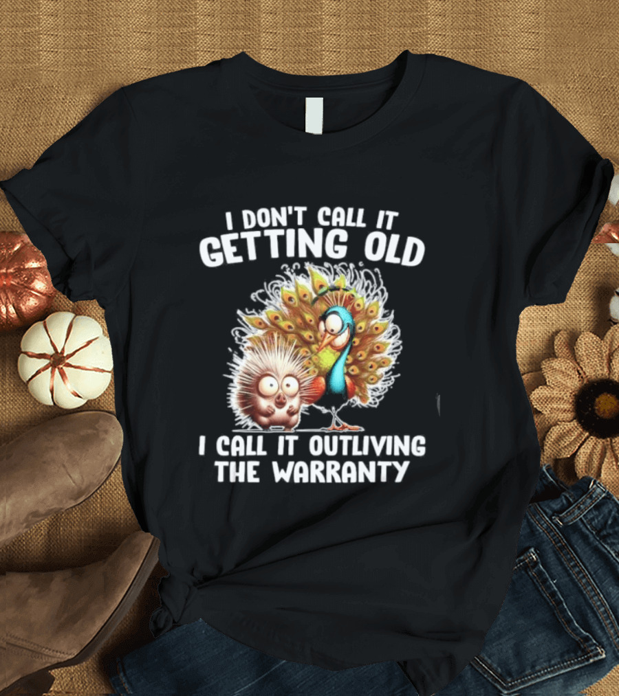 I Don't Call It Getting Old I Call It Outliving The Warranty Funny Animal Characters T-Shirt