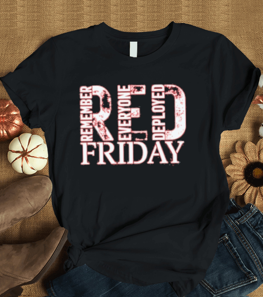 Red Friday Remember Everyone Deployed Support Troops Patriotic Message T-Shirt