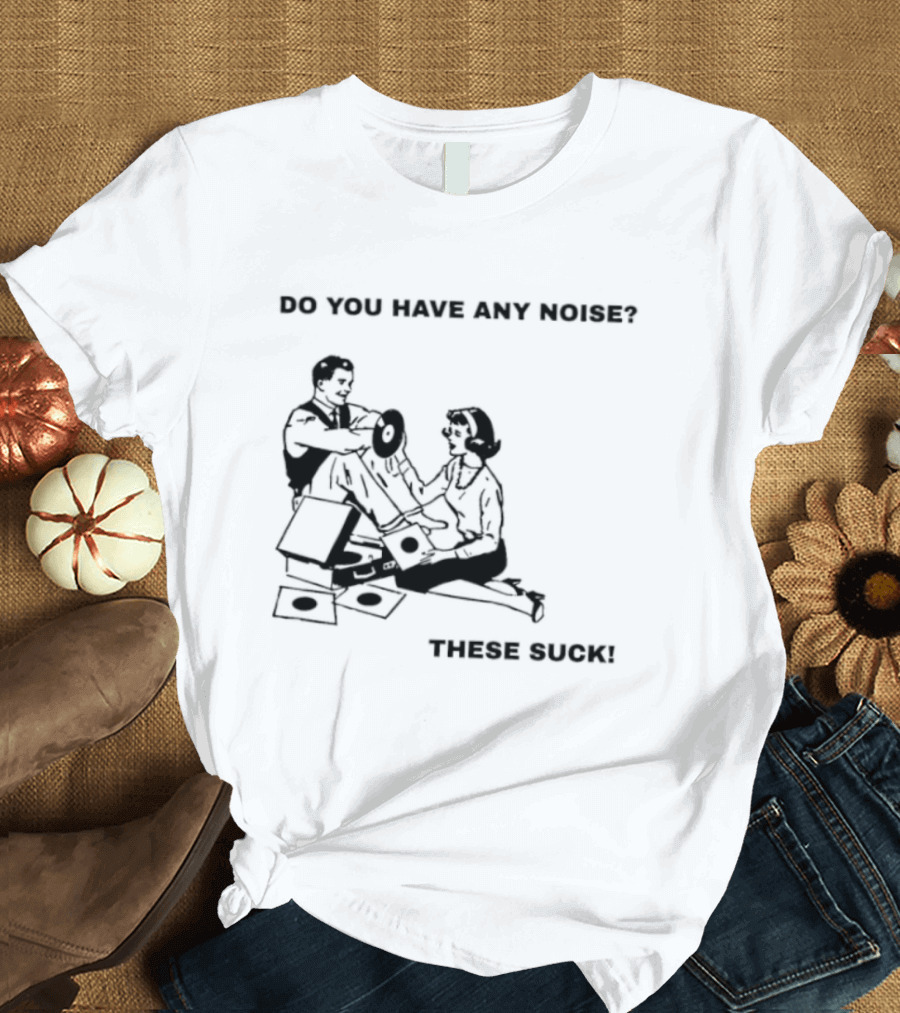 Do You Have Any Money These Suck T-Shirt
