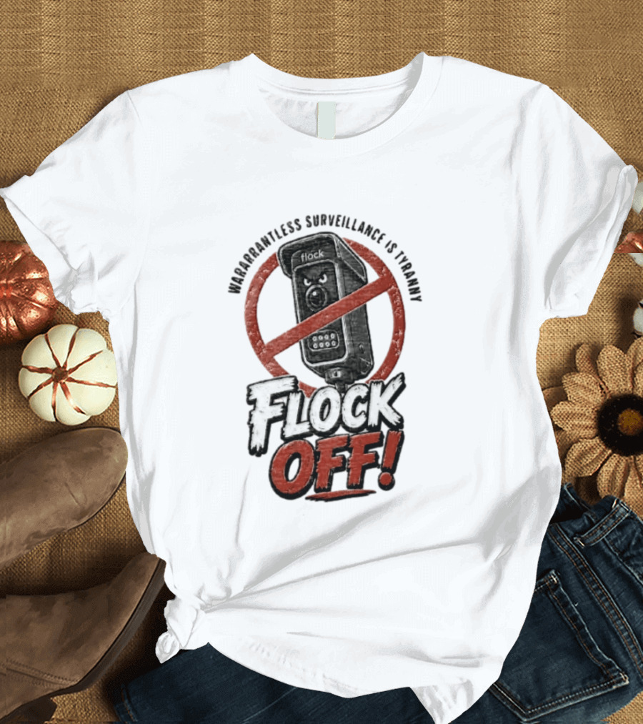 Flock Safety Surveillance Warrantless Surveillance Is Tyranny Flock Off Warning T-Shirt
