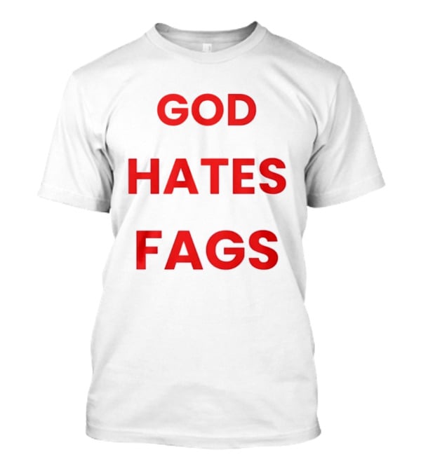 God Hates Fags Controversial Protest Message T-Shirt